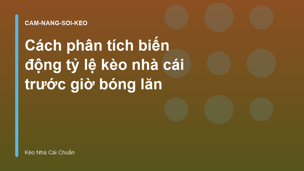 Cách phân tích biến động tỷ lệ kèo nhà cái trước giờ bóng lăn
