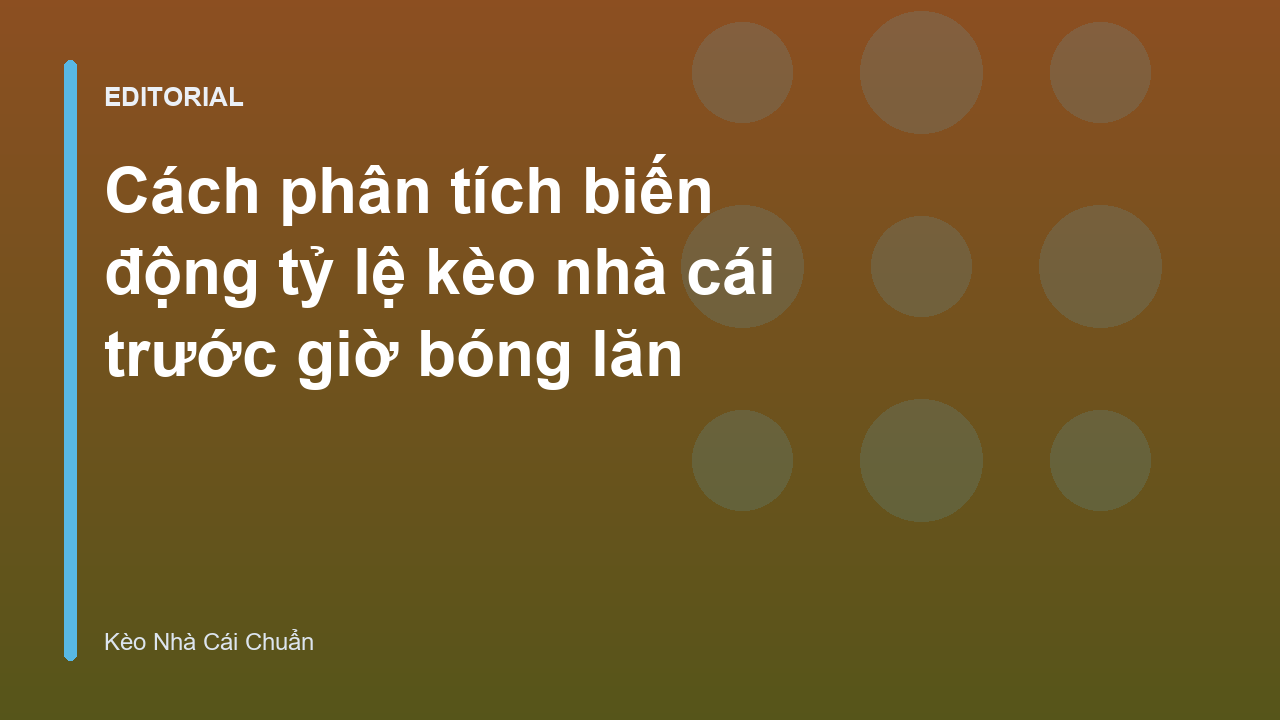 Phân tích biến động tỷ lệ kèo nhà cái