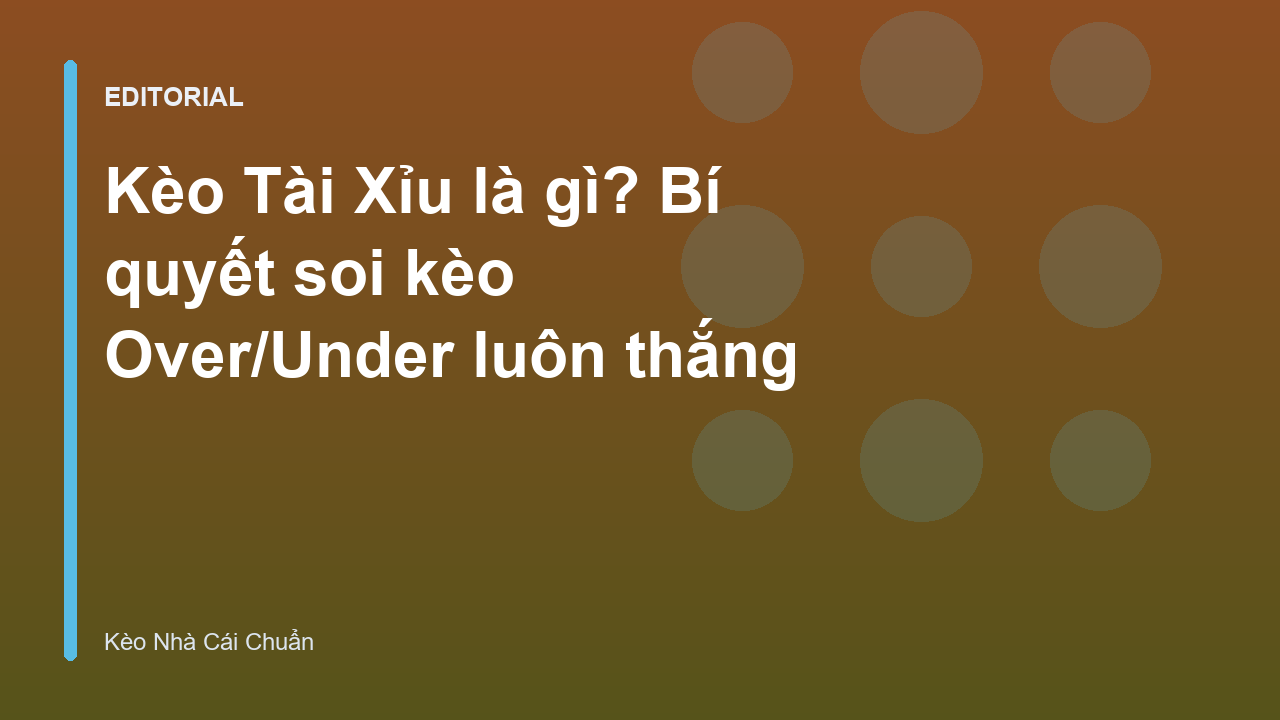 Hướng dẫn soi kèo Tài Xỉu bóng đá chuyên nghiệp