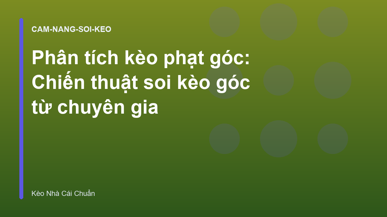 Phân tích kèo phạt góc: Chiến thuật soi kèo góc từ chuyên gia