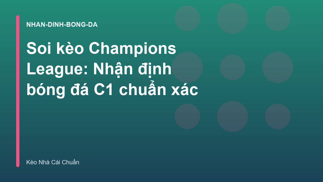 Soi kèo Champions League: Nhận định bóng đá C1 chuẩn xác