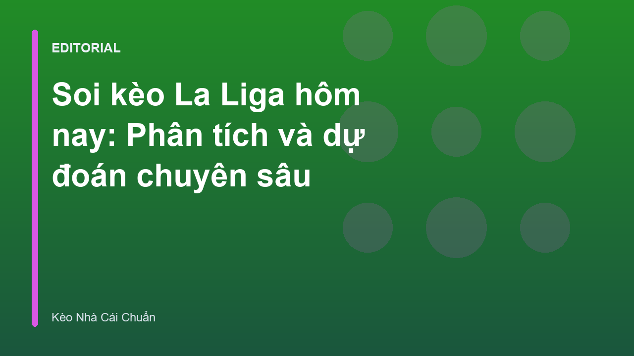 Phân tích soi kèo bóng đá La Liga chuyên sâu