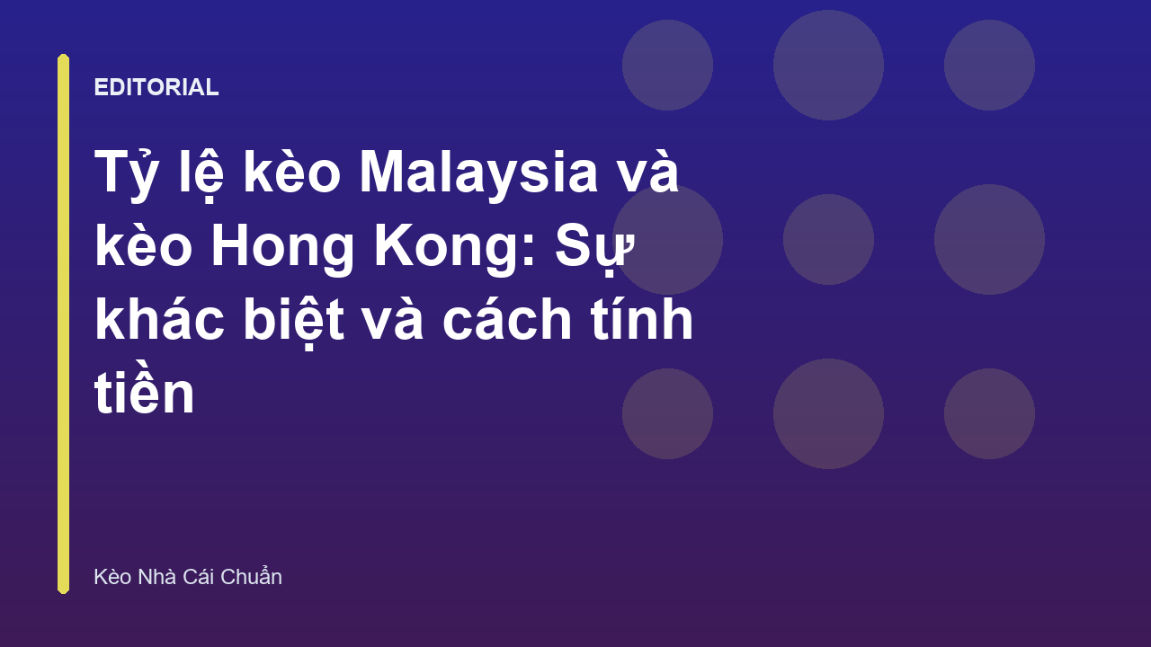 Bảng so sánh tỷ lệ kèo Malaysia và Hong Kong
